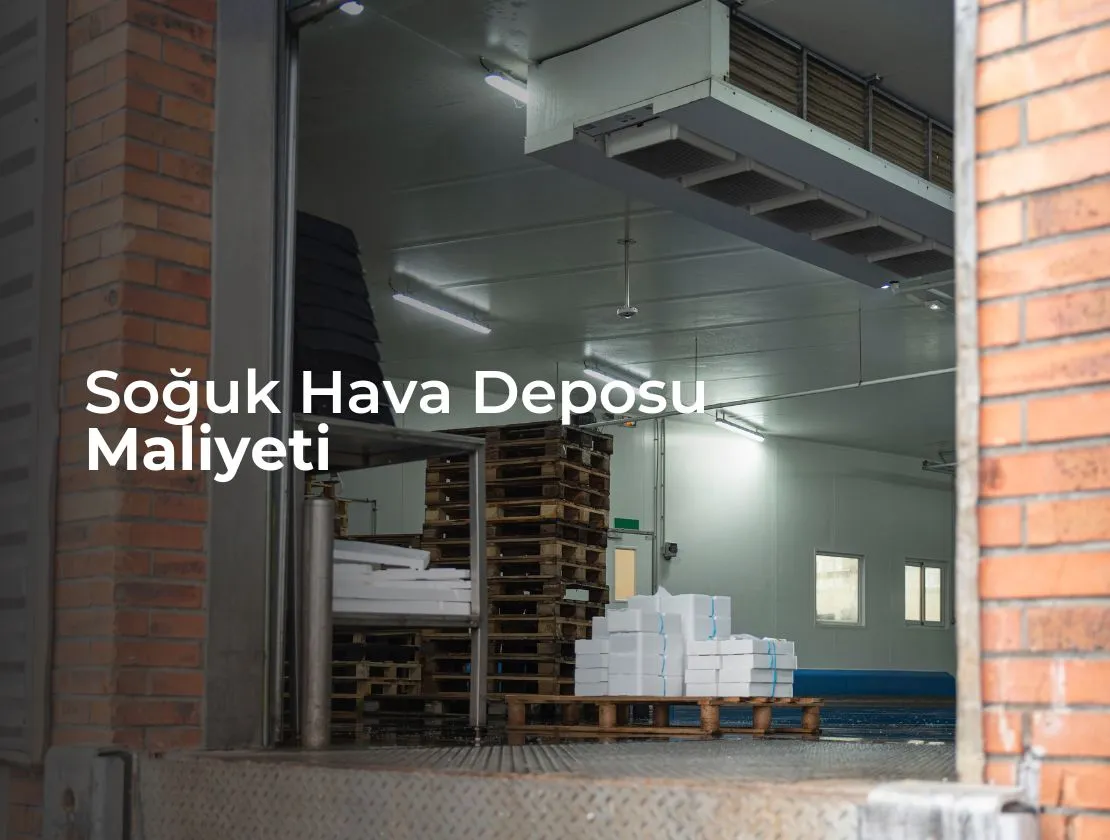 Soğuk Hava Deposu Maliyeti