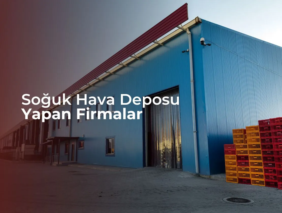 Soğuk Hava Deposu Yapan Firmalar